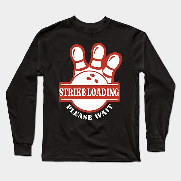 Strike Loading Bowler Bowling Long Sleeve T-Shirt by TheBestHumorApparel